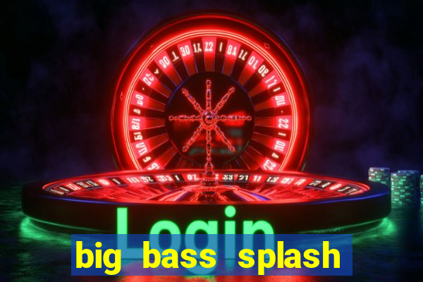 big bass splash demo betano